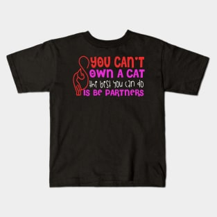 You Can't Own A Cat The Best You Can Do Is Be Partners Kids T-Shirt